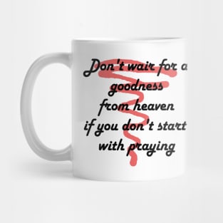 Don't wait for a goodness Mug